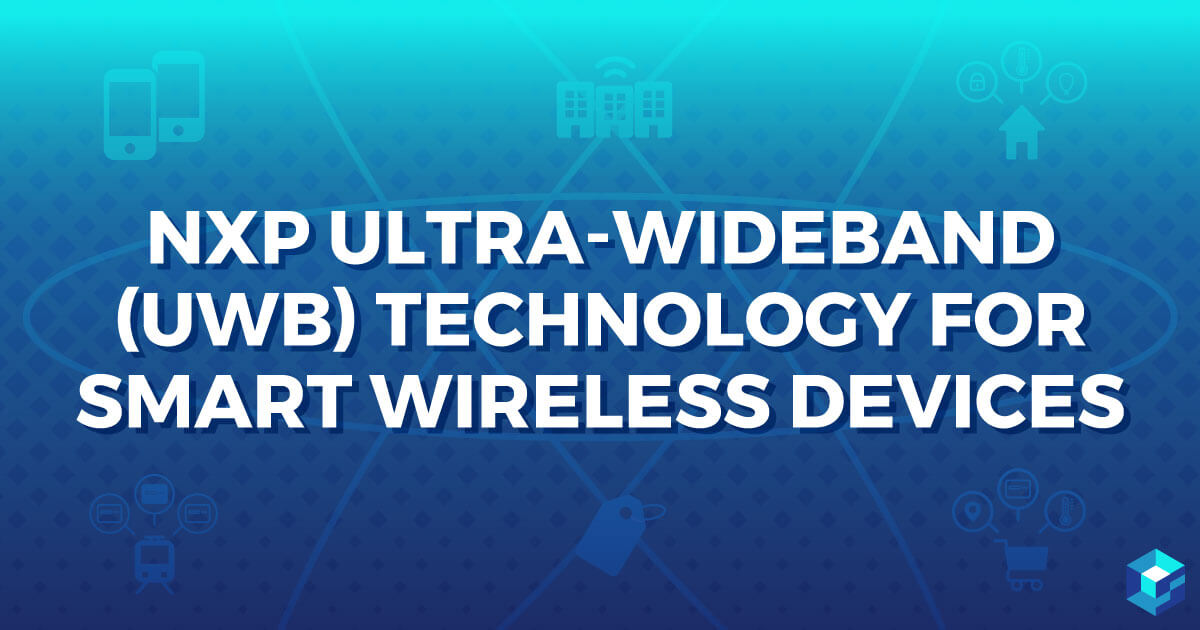 Graphic image highlighting NXP Ultra-Wideband Technology; learn more about this for your smart devices and procurement needs at Sourcengine. 