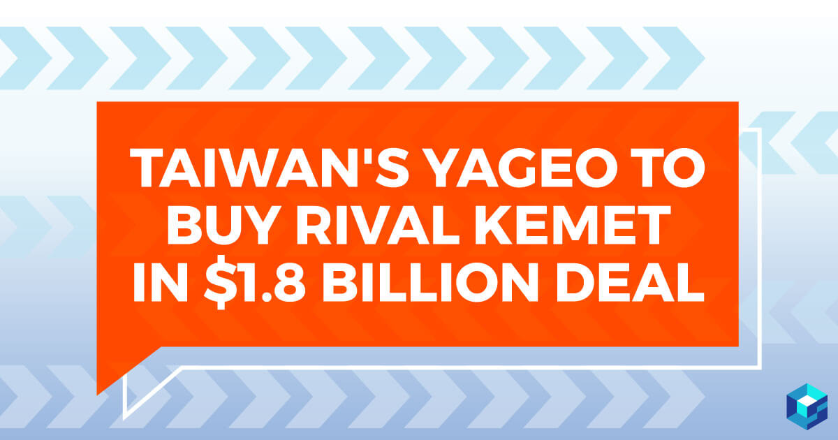 Graphic banner image that reads: Taiwan's Yageo to buy rival Kemet. Learn how this impacted the components industry at Sourcengine. 