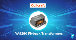 Graphic with a Coilcraft YA9280 flyback transformer on it. Check availability of this component here at Sourcengine. 